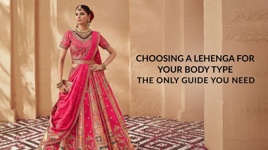 Choosing A Lehenga For Your Body Type: The Only Guide You Need